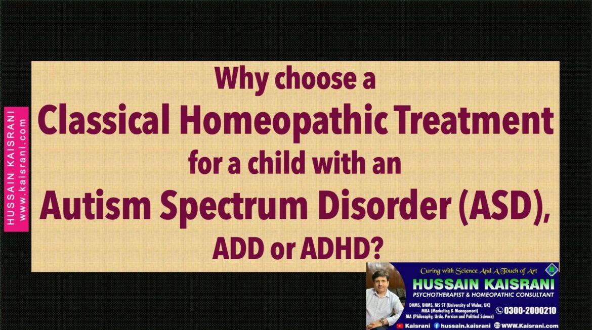 Why choose a classical homeopathic treatment for your child with an Autism Spectrum Disorder ASD ADD or ADHD? – Hussain Kaisrani